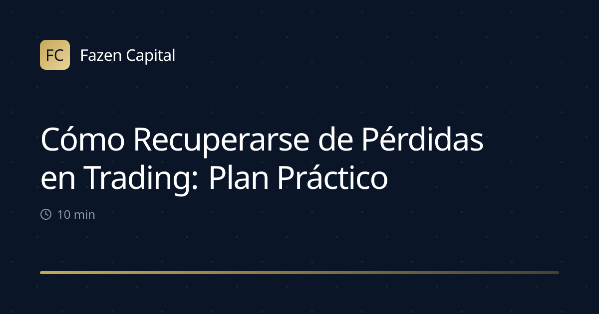 Cómo Recuperarse de Pérdidas en Trading: Plan Práctico