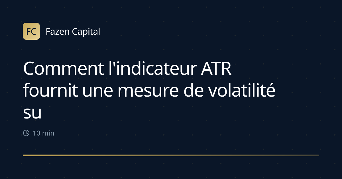 Comment l'indicateur ATR fournit une mesure de volatilité sur 14 jours