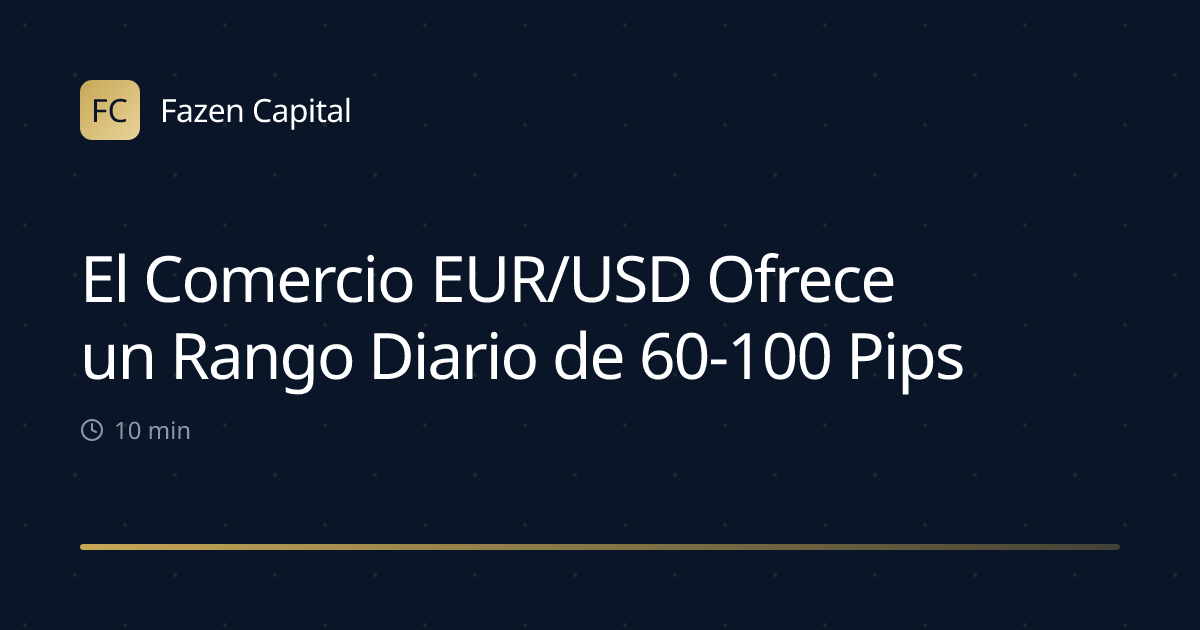 El Comercio EUR/USD Ofrece un Rango Diario de 60-100 Pips