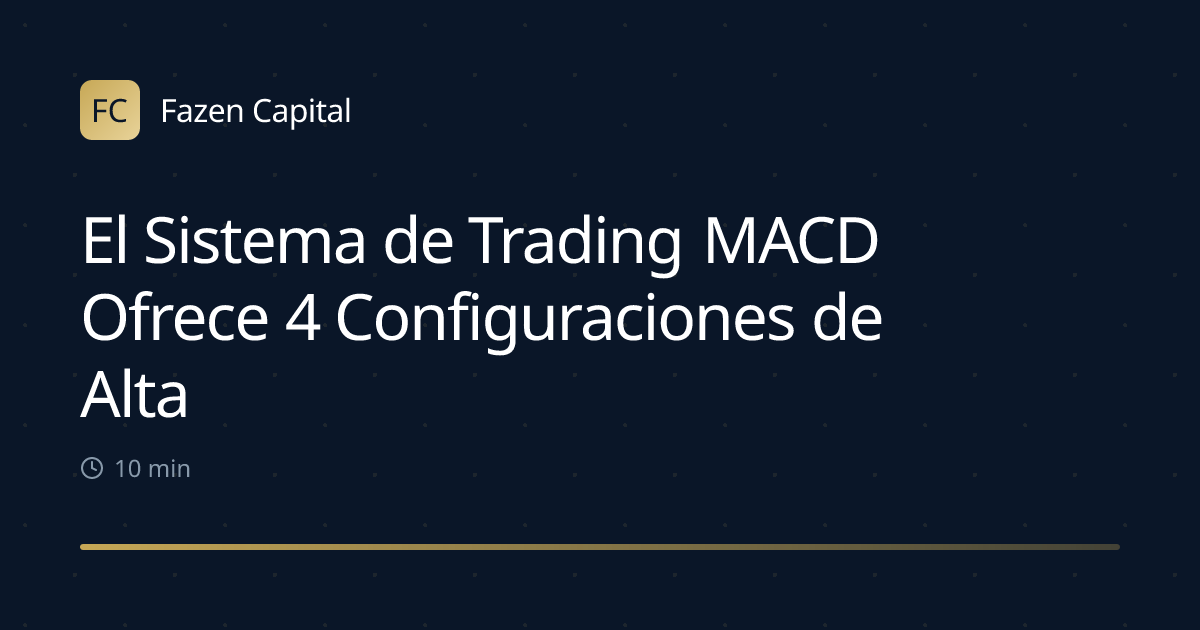 El Sistema de Trading MACD Ofrece 4 Configuraciones de Alta Probabilidad