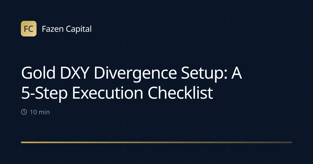 Gold DXY Divergence Setup: A 5-Step Execution Checklist