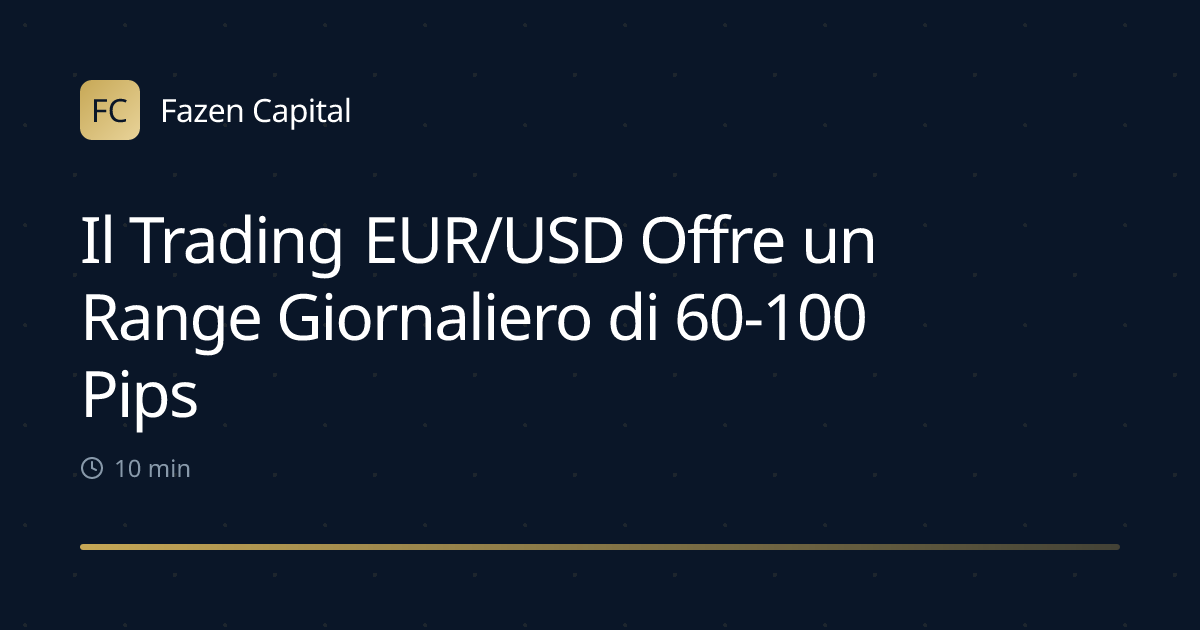 Il Trading EUR/USD Offre un Range Giornaliero di 60-100 Pips