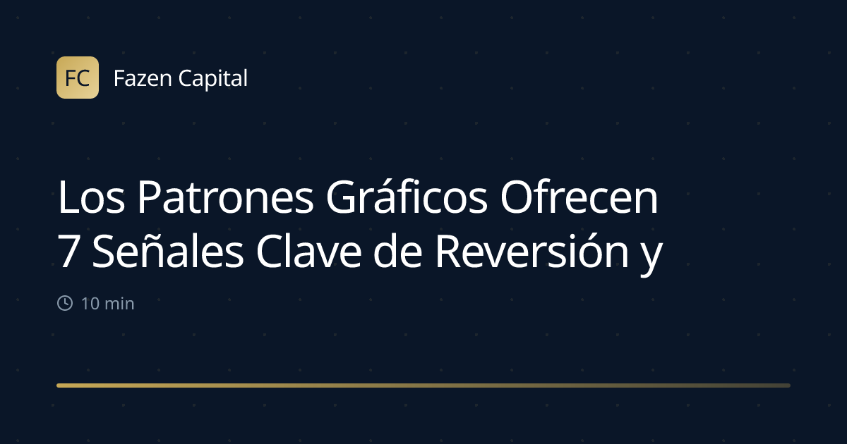 Los Patrones Gráficos Ofrecen 7 Señales Clave de Reversión y Continuación