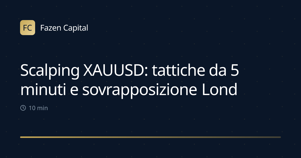 Scalping XAUUSD: tattiche da 5 minuti e sovrapposizione Londra/NY