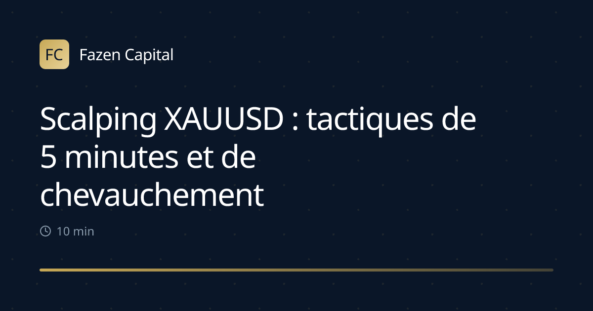 Scalping XAUUSD : tactiques de 5 minutes et de chevauchement Londres/NY