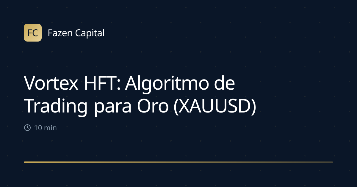 Vortex HFT: Algoritmo de Trading para Oro (XAUUSD)