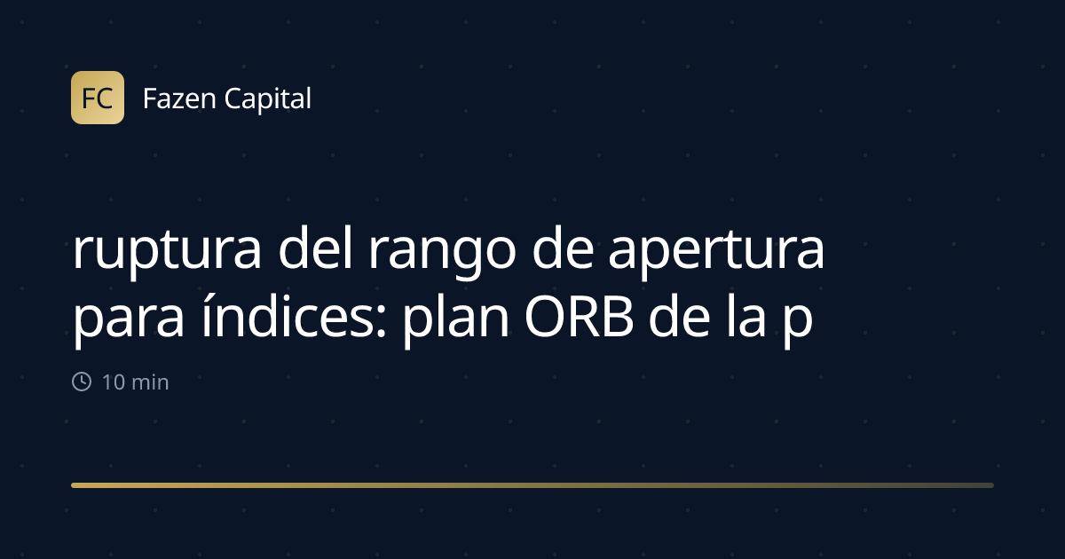 ruptura del rango de apertura para índices: plan ORB de la primera hora