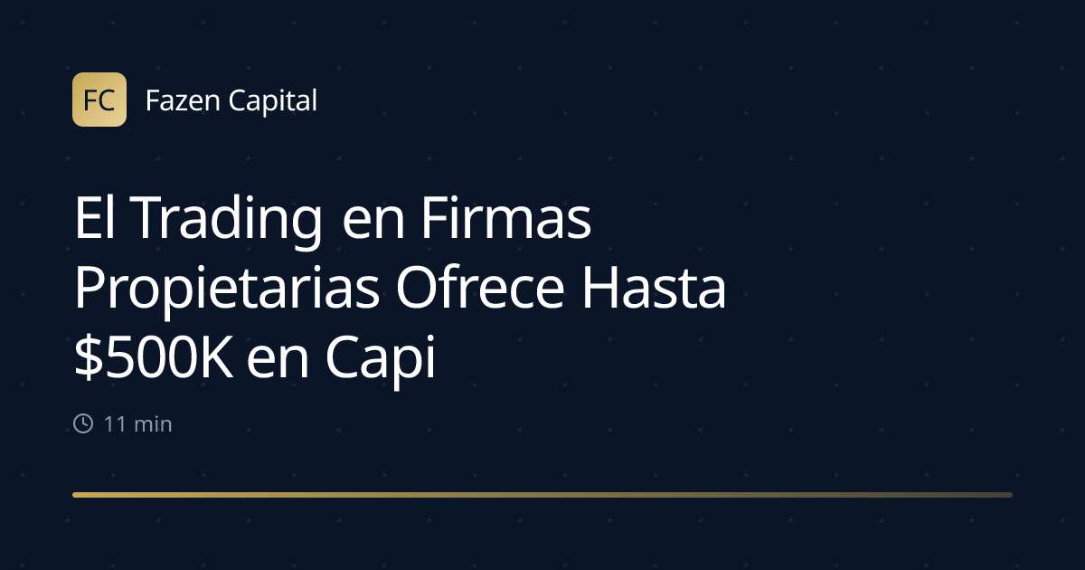 El Trading en Firmas Propietarias Ofrece Hasta $500K en Capital