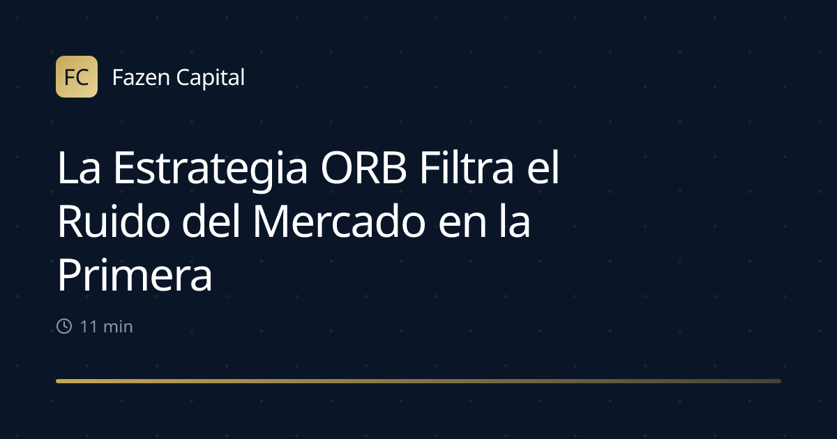 La Estrategia ORB Filtra el Ruido del Mercado en la Primera Hora