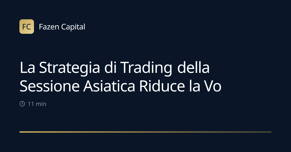 La Strategia di Trading della Sessione Asiatica Riduce la Volatilità del 40%