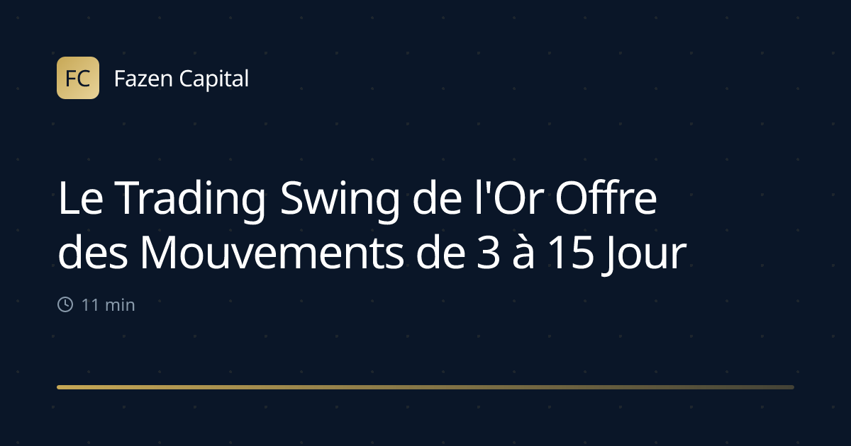 Le Trading Swing de l'Or Offre des Mouvements de 3 à 15 Jours