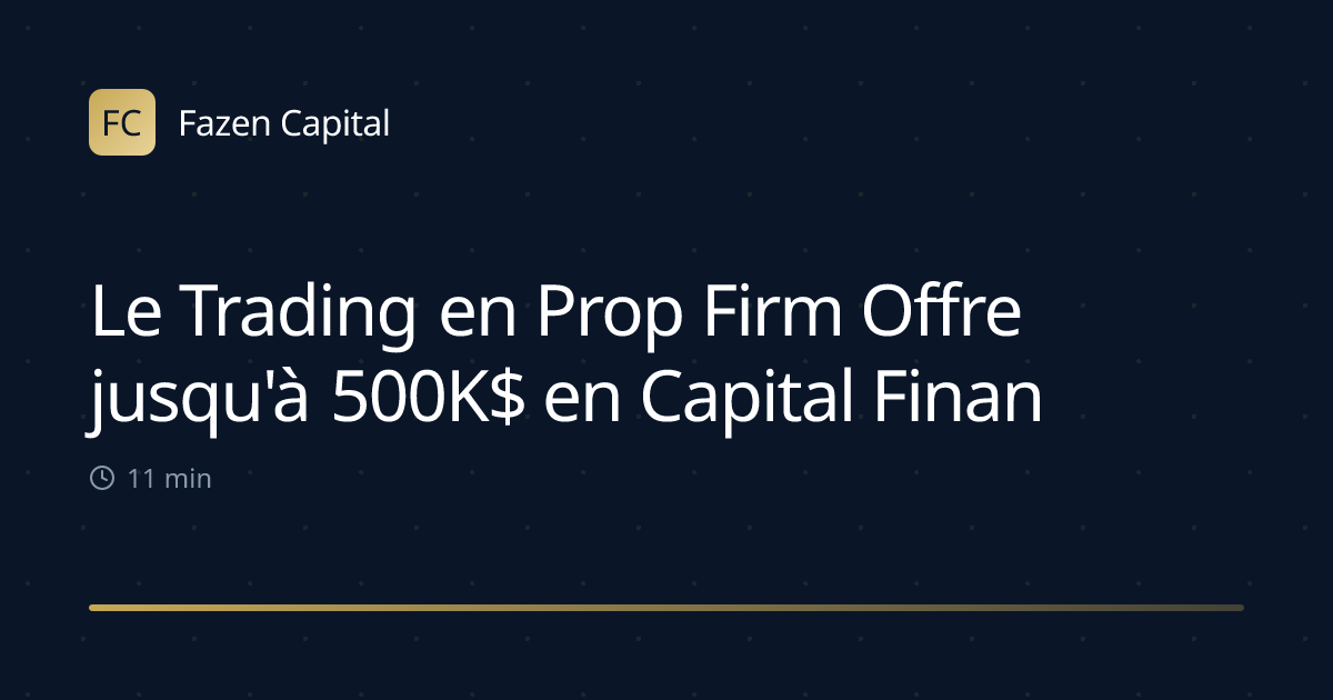 Le Trading en Prop Firm Offre jusqu'à 500K$ en Capital Financé