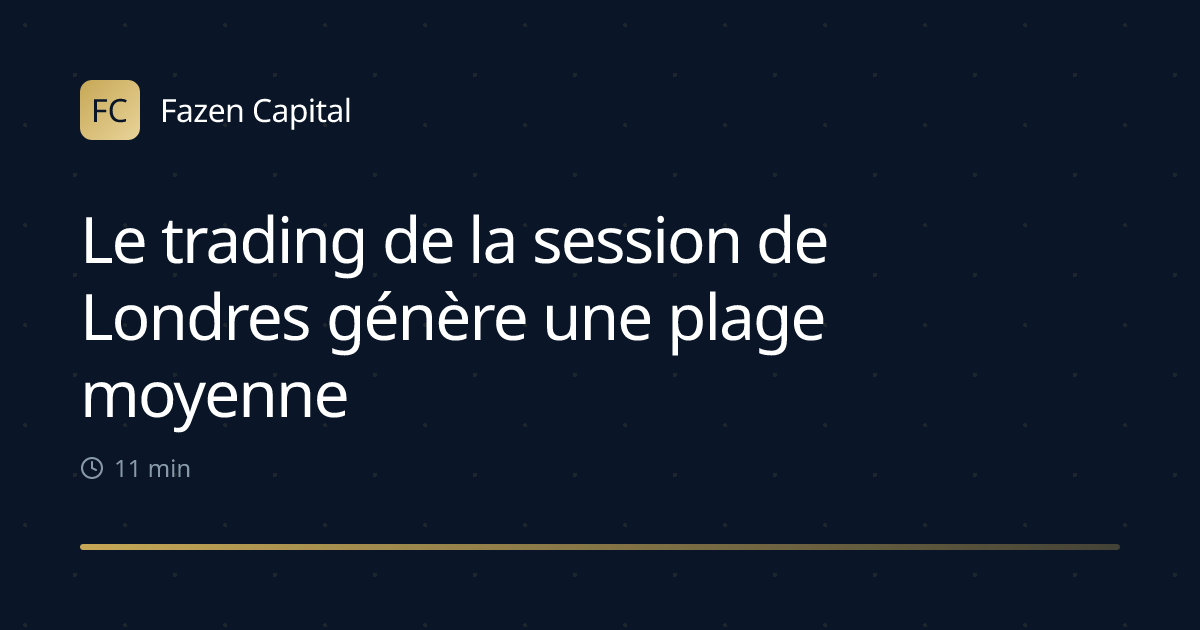 Le trading de la session de Londres génère une plage moyenne de 40-50 pips