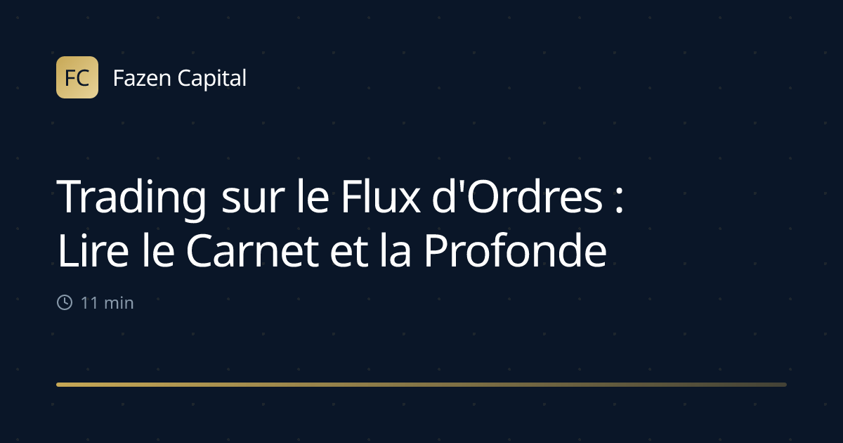 Trading sur le Flux d'Ordres : Lire le Carnet et la Profondeur de Marché