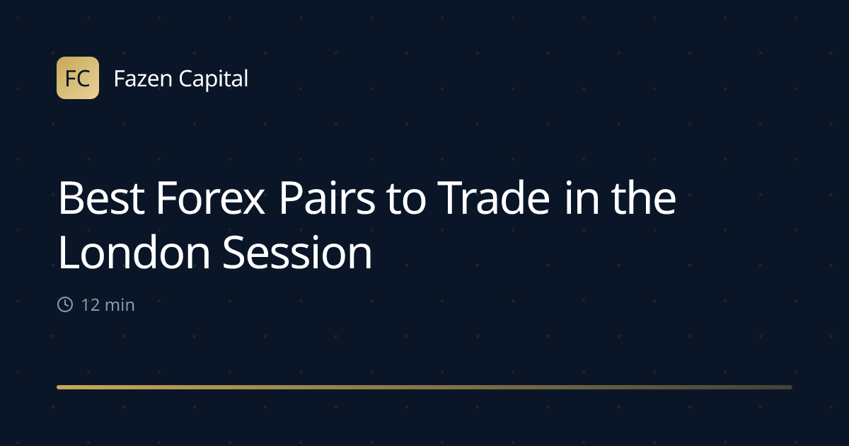 Best Forex Pairs to Trade in the London Session