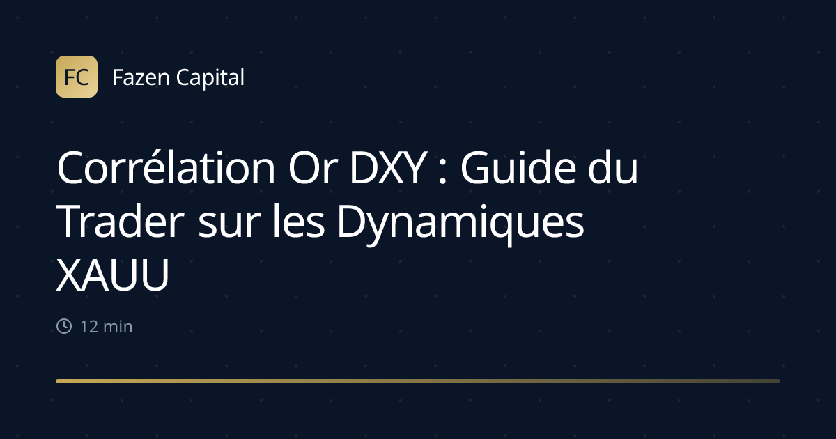 Corrélation Or DXY : Guide du Trader sur les Dynamiques XAUUSD