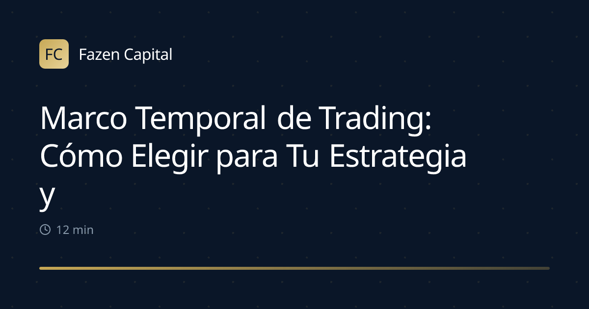 Marco Temporal de Trading: Cómo Elegir para Tu Estrategia y Estilo