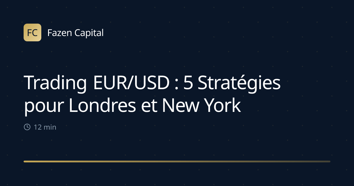 Trading EUR/USD : 5 Stratégies pour Londres et New York