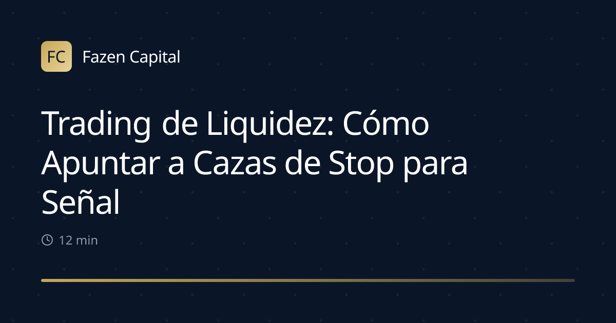 Trading de Liquidez: Cómo Apuntar a Cazas de Stop para Señales de Entrada