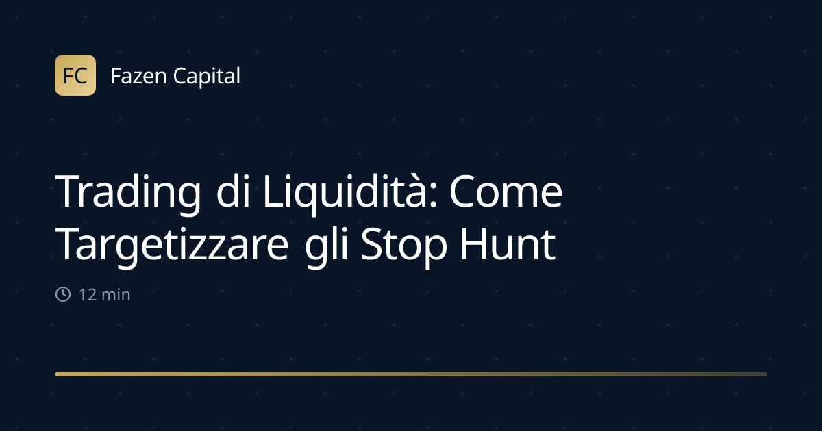 Trading di Liquidità: Come Targetizzare gli Stop Hunt