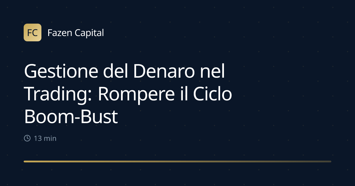Gestione del Denaro nel Trading: Rompere il Ciclo Boom-Bust