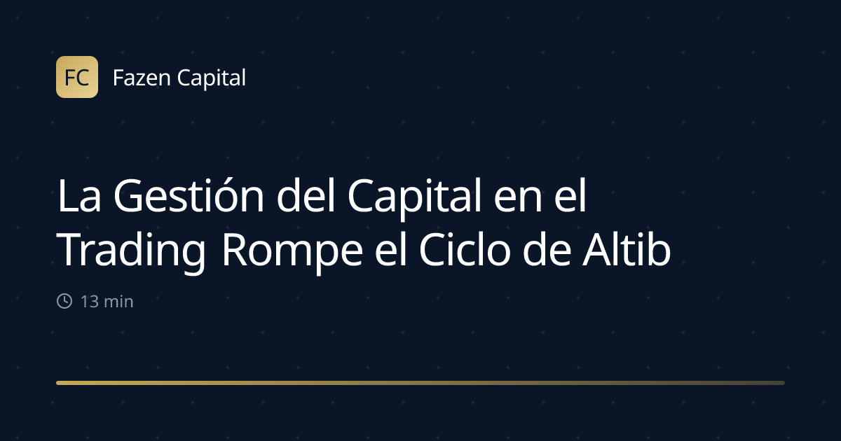 La Gestión del Capital en el Trading Rompe el Ciclo de Altibajos