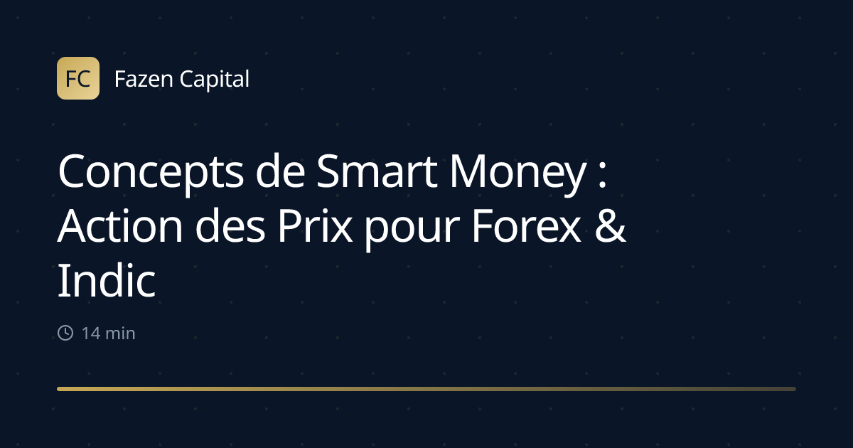 Concepts de Smart Money : Action des Prix pour Forex & Indices