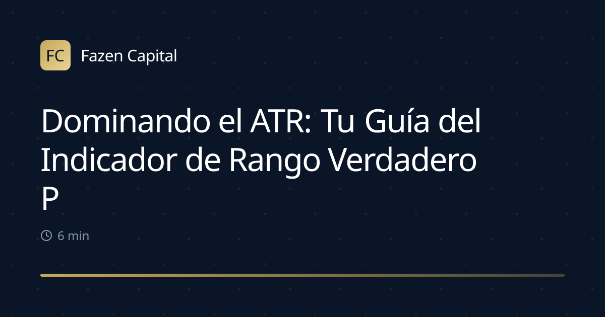 Dominando el ATR: Tu Guía del Indicador de Rango Verdadero Promedio