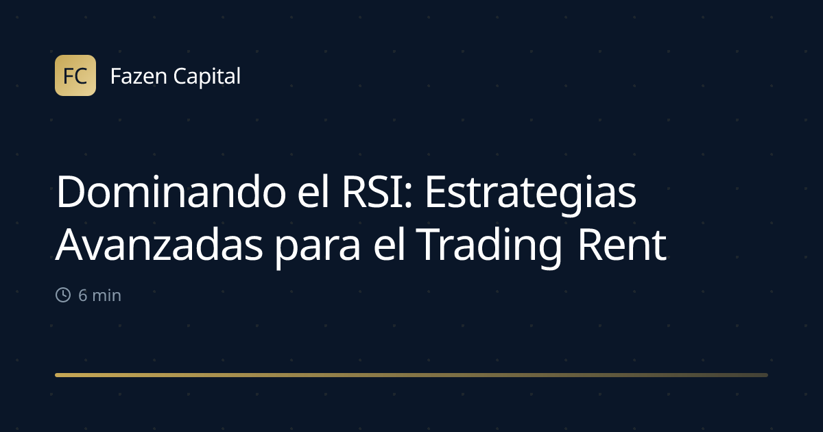 Dominando el RSI: Estrategias Avanzadas para el Trading Rentable