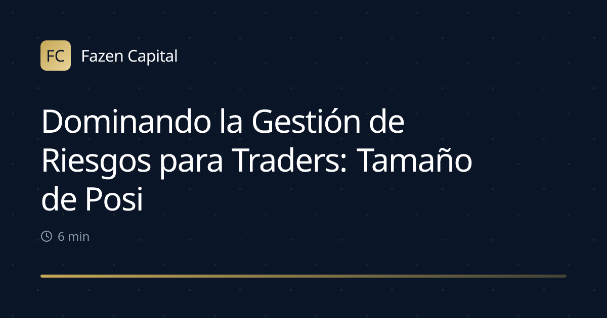 Dominando la Gestión de Riesgos para Traders: Tamaño de Posición y Más