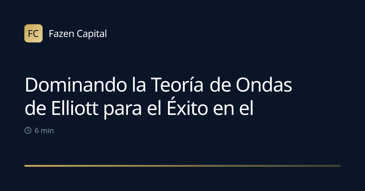 Dominando la Teoría de Ondas de Elliott para el Éxito en el Trading