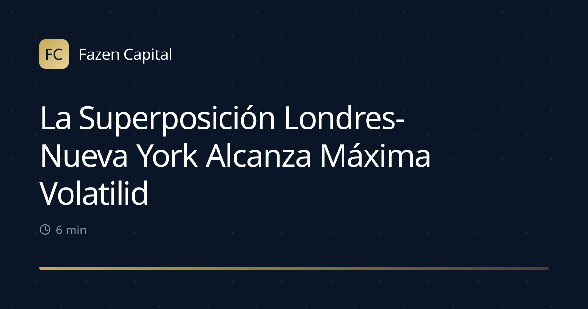 La Superposición Londres-Nueva York Alcanza Máxima Volatilidad de 4 Horas