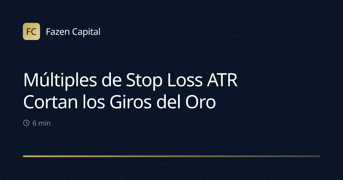 Múltiples de Stop Loss ATR Cortan los Giros del Oro