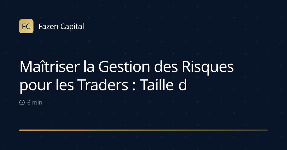 Maîtriser la Gestion des Risques pour les Traders : Taille des Positions & Plus