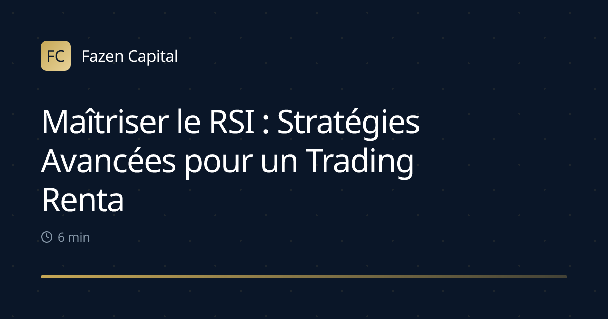Maîtriser le RSI : Stratégies Avancées pour un Trading Rentable