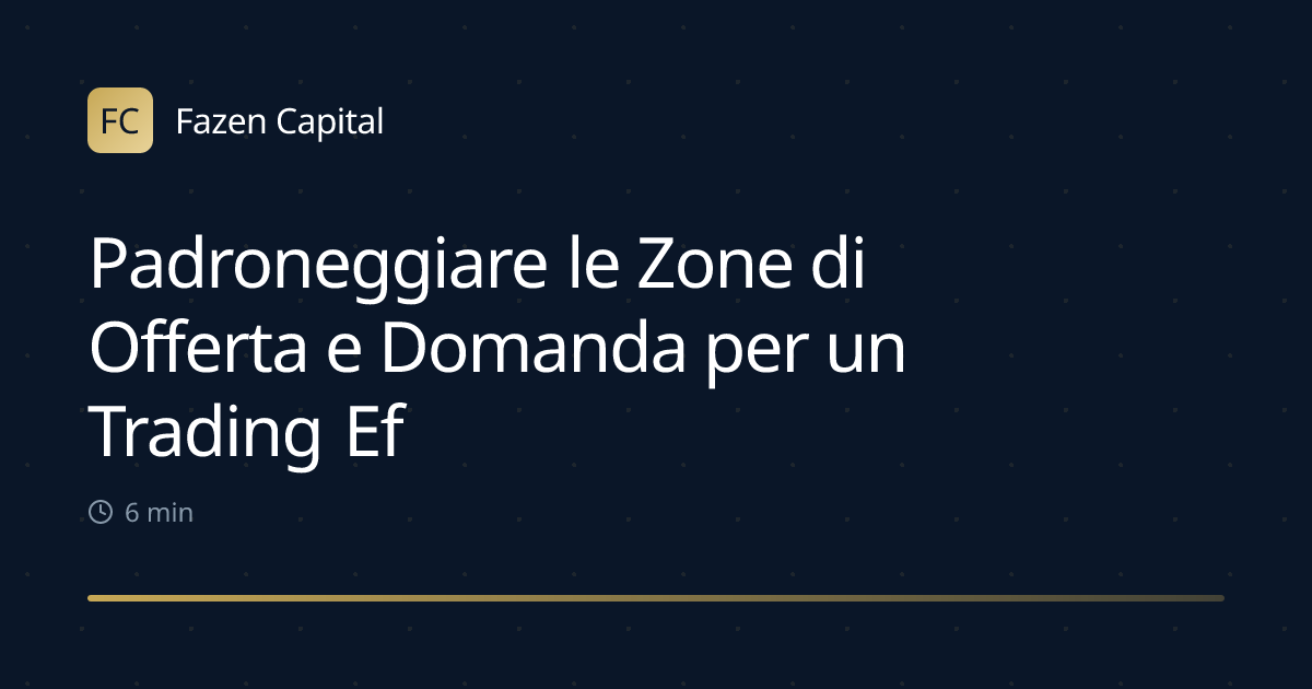 Padroneggiare le Zone di Offerta e Domanda per un Trading Efficace