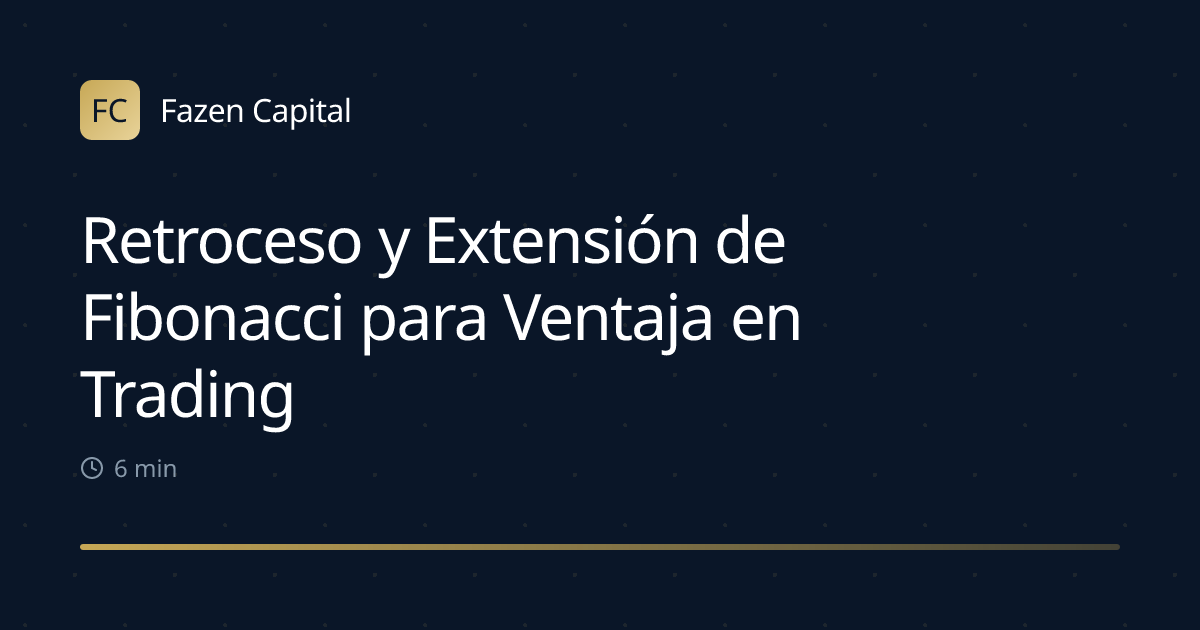 Retroceso y Extensión de Fibonacci para Ventaja en Trading
