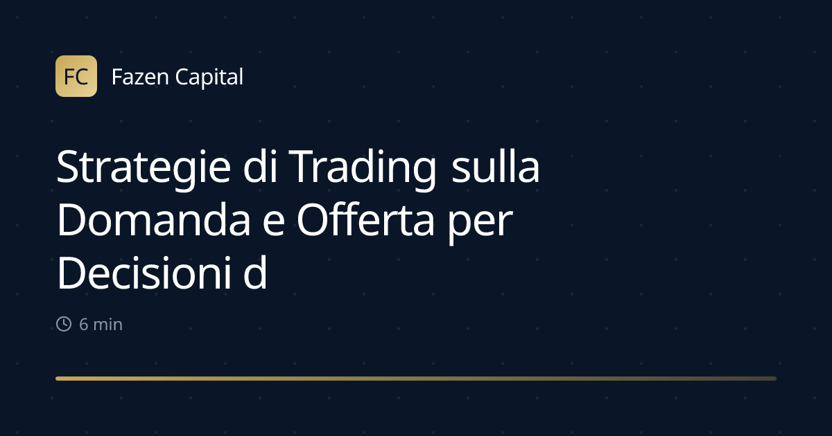 Strategie di Trading sulla Domanda e Offerta per Decisioni di Mercato Migliori