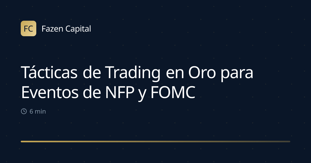 Tácticas de Trading en Oro para Eventos de NFP y FOMC