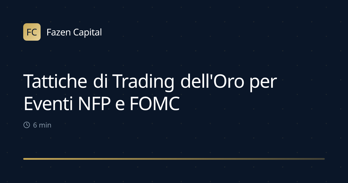 Tattiche di Trading dell'Oro per Eventi NFP e FOMC