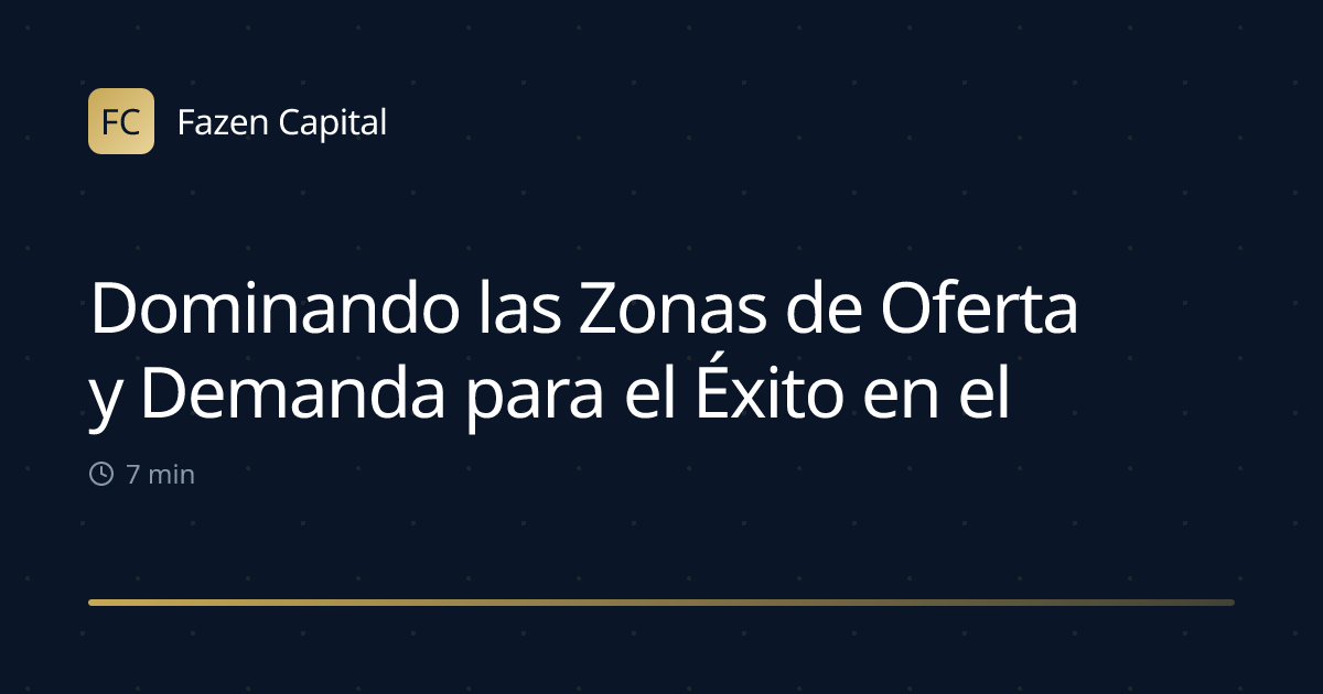 Dominando las Zonas de Oferta y Demanda para el Éxito en el Trading