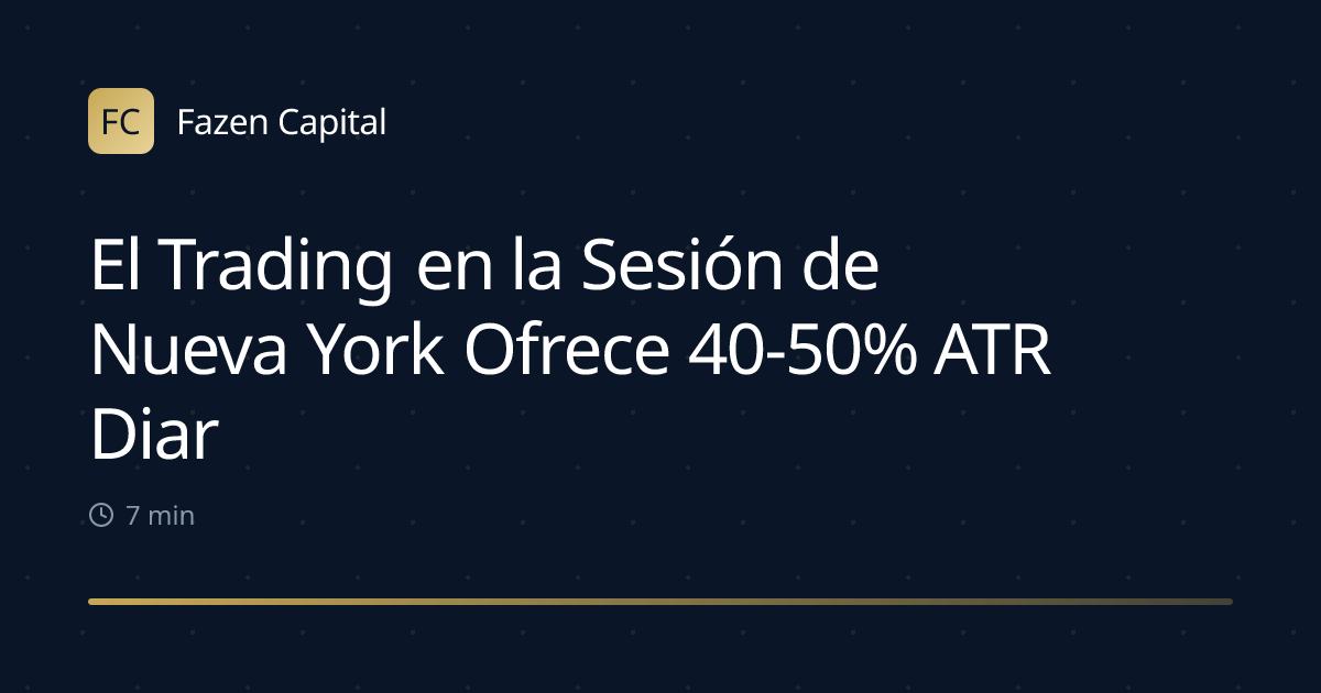 El Trading en la Sesión de Nueva York Ofrece 40-50% ATR Diario