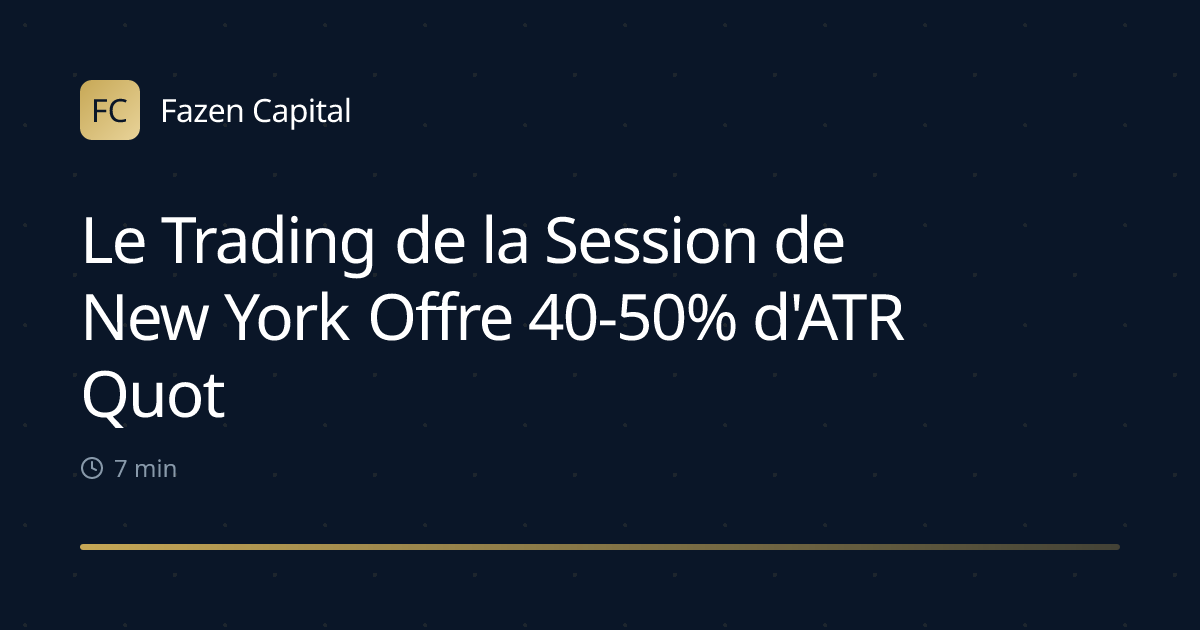 Le Trading de la Session de New York Offre 40-50% d'ATR Quotidien