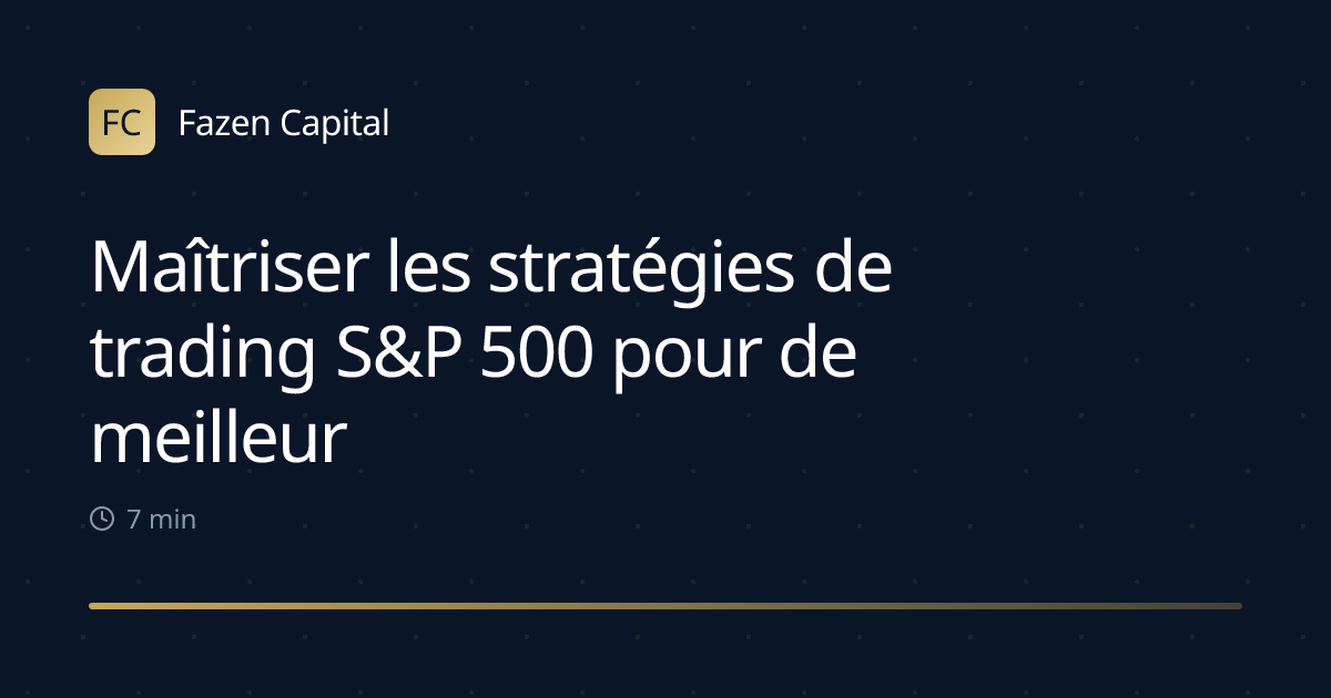 Maîtriser les stratégies de trading S&P 500 pour de meilleurs profits