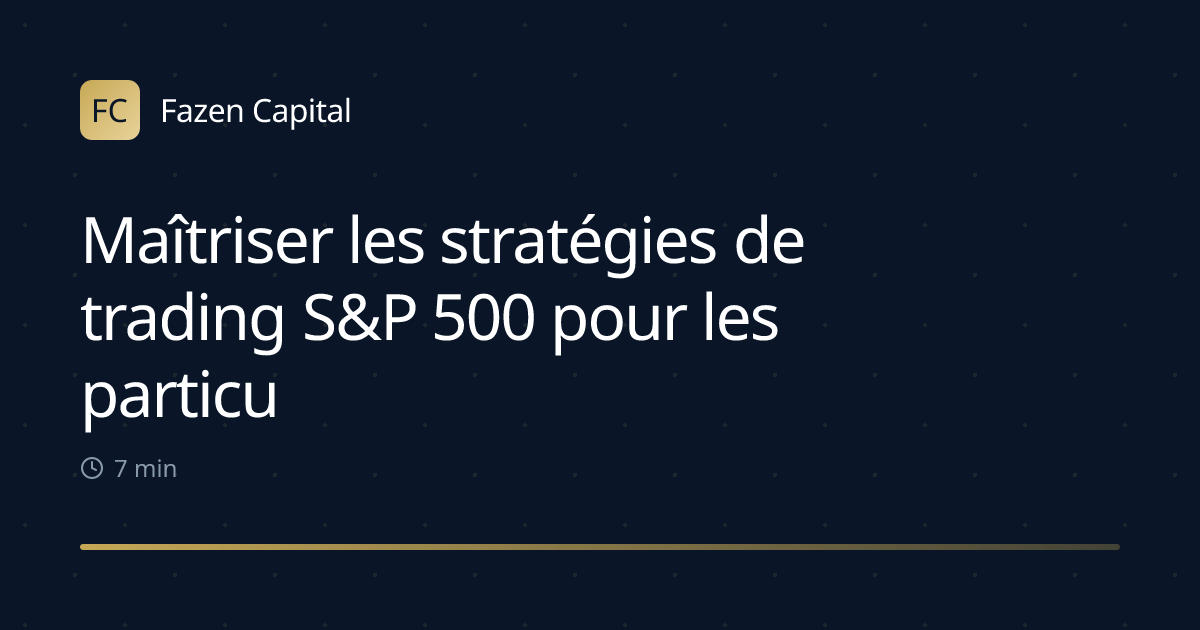 Maîtriser les stratégies de trading S&P 500 pour les particuliers