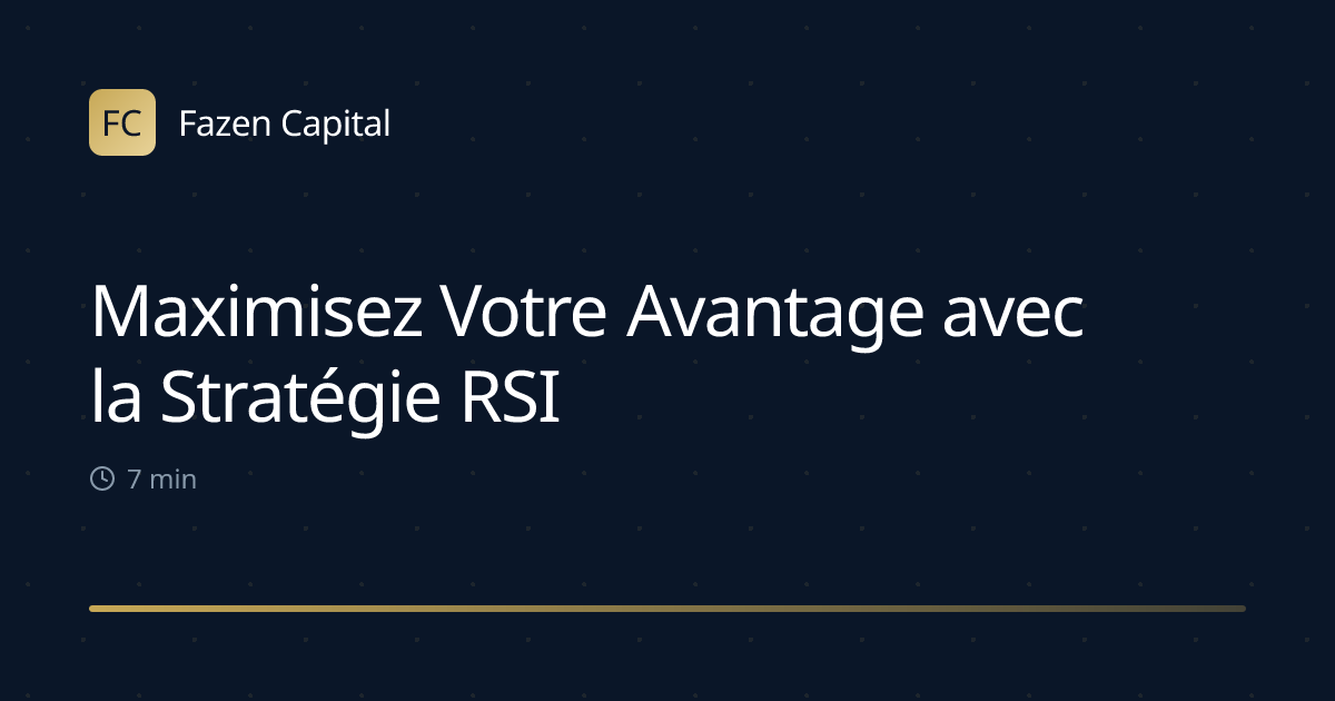 Maximisez Votre Avantage avec la Stratégie RSI