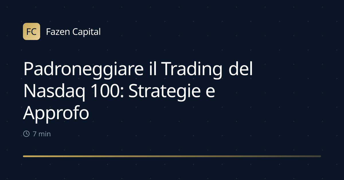 Padroneggiare il Trading del Nasdaq 100: Strategie e Approfondimenti