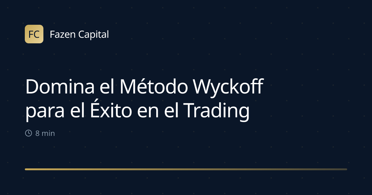 Domina el Método Wyckoff para el Éxito en el Trading