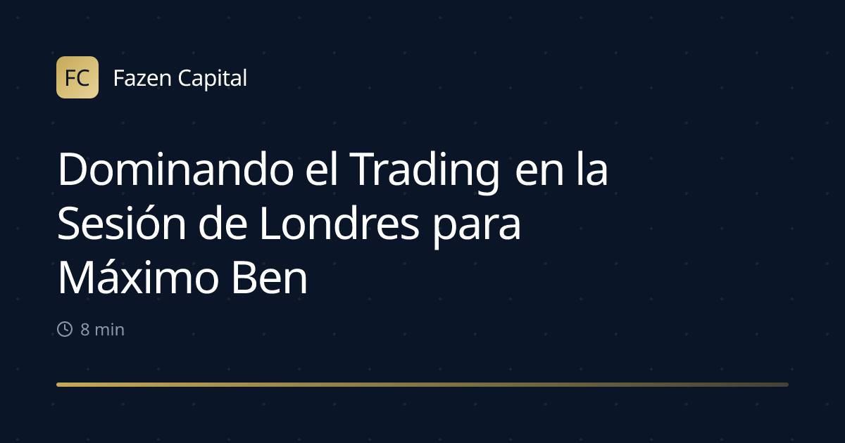 Dominando el Trading en la Sesión de Londres para Máximo Beneficio