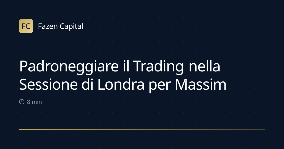 Padroneggiare il Trading nella Sessione di Londra per Massimo Profitto